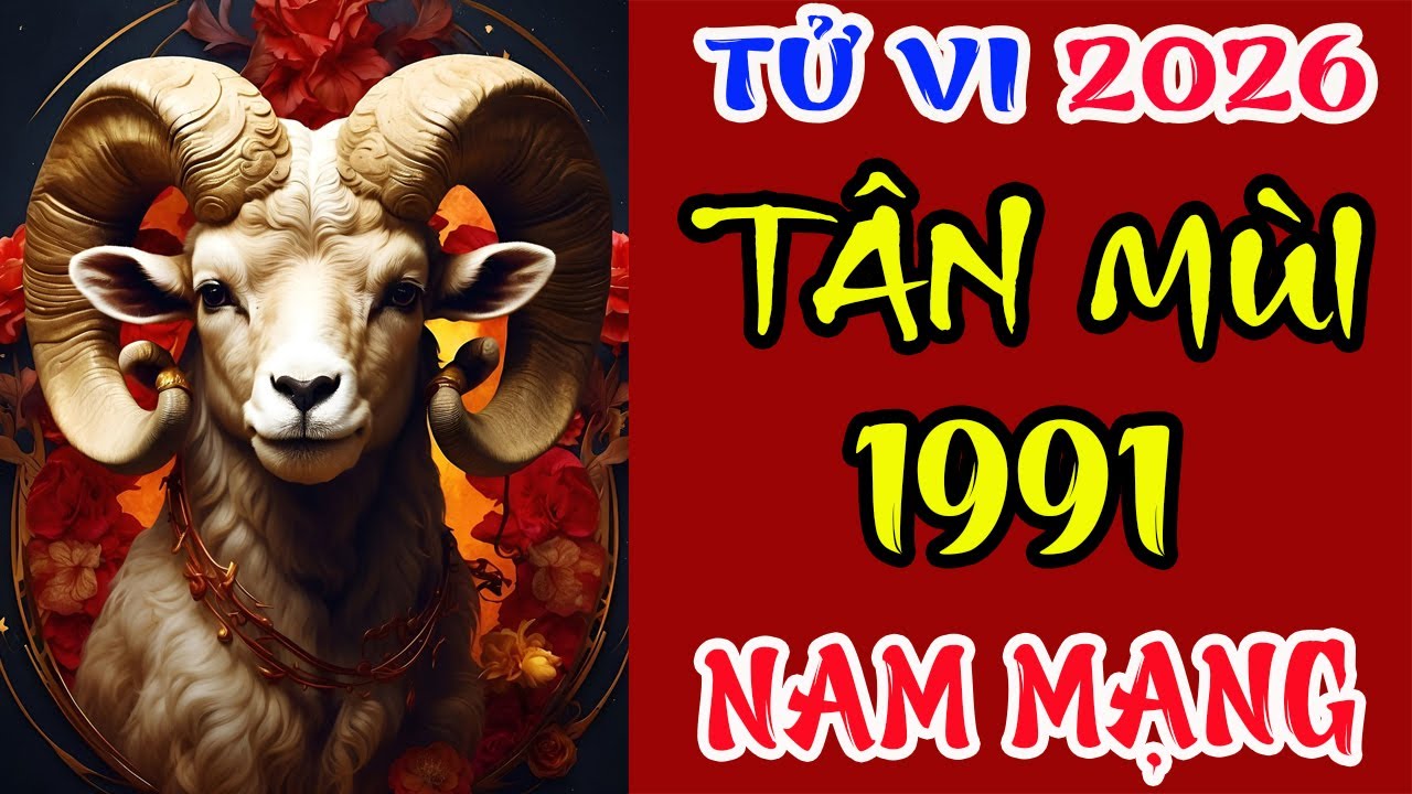 TỬ VI TÂN MÙI 1991 NAM MẠNG NĂM 2026 – CHI TIẾT TÀI LỘC, CÔNG DANH & VẬN HẠN