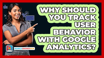 Why Should You Track User Behavior With Google Analytics? - SearchEnginesHub.com