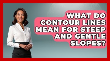 What Do Contour Lines Mean For Steep And Gentle Slopes? - The Student Atlas