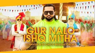 Gur Nalo Ishq Mitha | Yo Yo Honey Singh | Malkit Singh | Reggaeton Mix | DJ Ravish & DJ Chico
