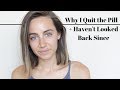 Why I Quit the Pill + Haven't Looked Back Since