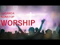 Luganda Worship Songs - Nonstop