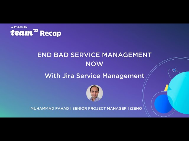 Atlassian Team' 23 Recap - End Bad Service Management Now with Jira Service Management