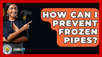 How Can I Prevent Frozen Pipes? - LearnToDIY360.com