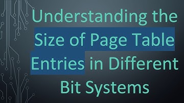 Understanding the Size of Page Table Entries in Different Bit Systems