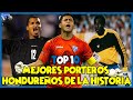 TOP 10 - Mejores Porteros CATRACHOS de la Historia