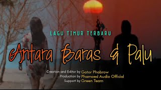 ANTARA BARAS DAN PALU • ( Lyrik&Video) Lagu timur terbaru 🍏 PHAMOED AUDIO Production 
