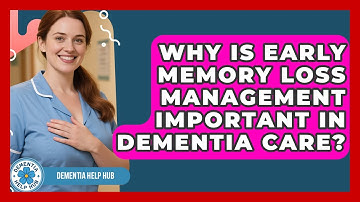 Why Is Early Memory Loss Management Important in Dementia Care? | Test