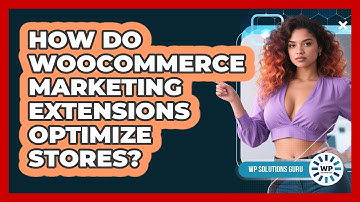 How Do WooCommerce Marketing Extensions Optimize Stores?