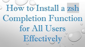 How to Install a zsh Completion Function for All Users Effectively
