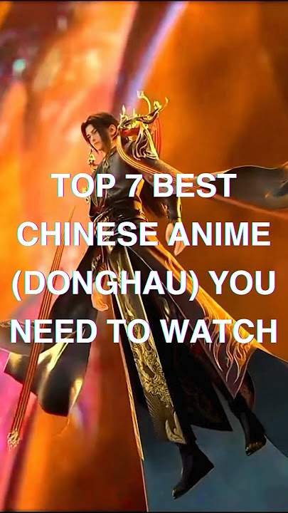 TOP 7 BEST CHINESE ANIME (DONGHUA) YOU NEED TO WATCH #donghua #anime #chinesedonghua #top7