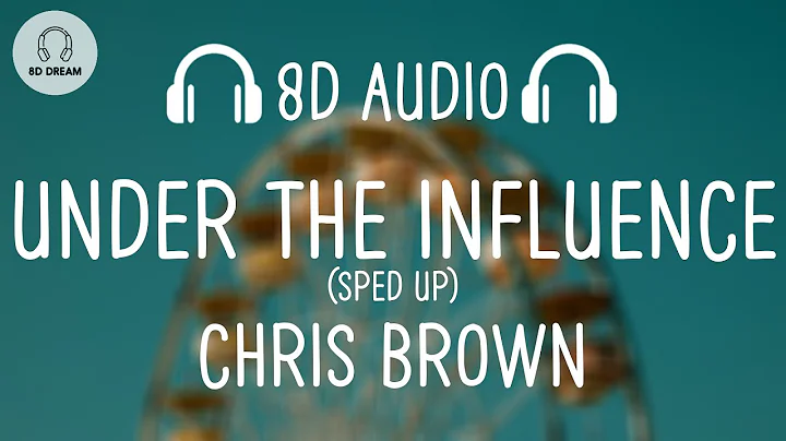 Chris Brown - Under The Influence (SPED UP/8D AUDIO)