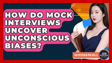 How Do Mock Interviews Uncover Unconscious Biases? - Job Interview Pro Skills