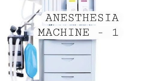 Anesthesia machine-Part 1