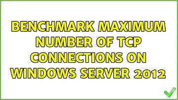 Benchmark maximum number of TCP connections on Windows Server 2012