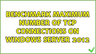 Benchmark maximum number of TCP connections on Windows Server 2012