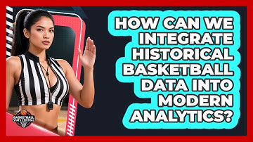 How Can We Integrate Historical Basketball Data Into Modern Analytics? - Basketball Stats Central