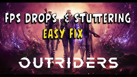 How to fix stuttering and FPS drops on Outriders