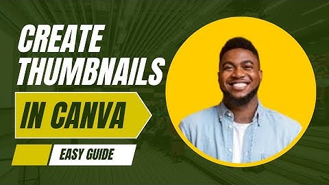 HOW TO CREATE EYE-CATCHING YOUTUBE VIDEO THUMBNAILS USING CANVA