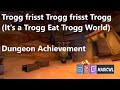 Trogg frisst Trogg frisst Trogg (It's a Trogg Eat Trogg World) | Dungeon Achievement | Guide