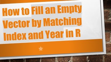 How to Fill an Empty Vector by Matching Index and Year in R