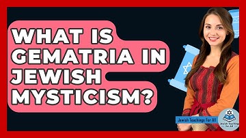 What Is Gematria In Jewish Mysticism? - Jewish Teachings For All