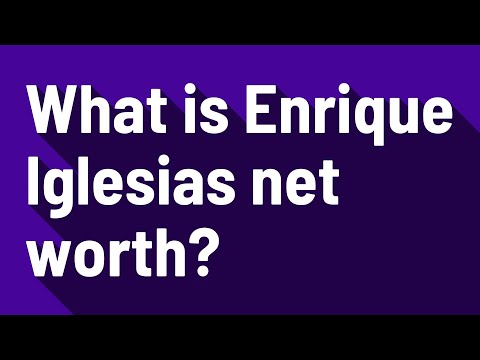 What Is Enrique Iglesias Net Worth