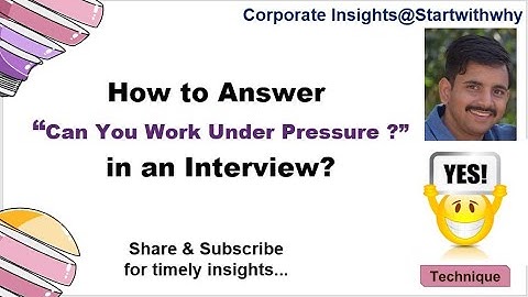 How to Answer “Can You Work Under Pressure ? ” in an Interview . (YES ! Technique)