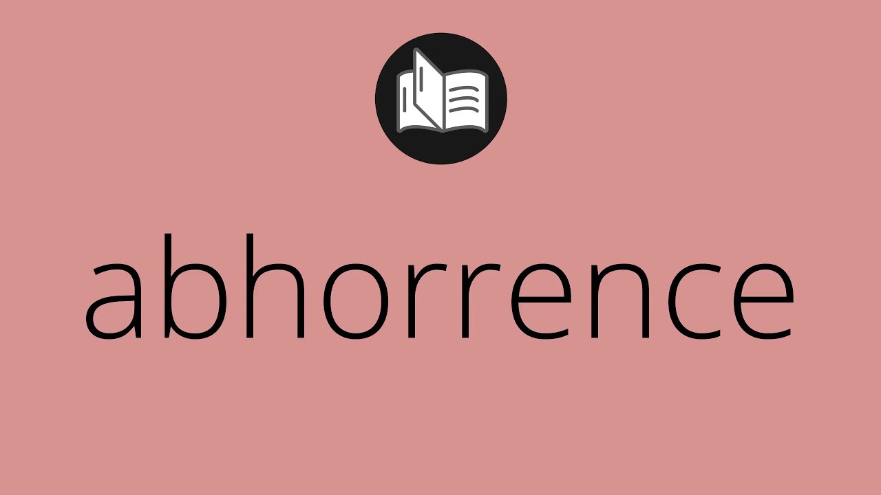 What ABHORRENCE Means Meaning Of ABHORRENCE Abhorrence MEANING What ABHORRENCE Means Meaning Of ABHORRENCE Abhorrence MEANING