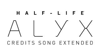 Half-Life Alyx - Credits Song (Extended 10 Minute Loop)