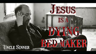 Uncle Sinner - Jesus is a Dying Bed Maker (Official Video)