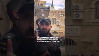 Israeli forces beat and arrest Christians during Holy Fire celebrations in Jerusalem