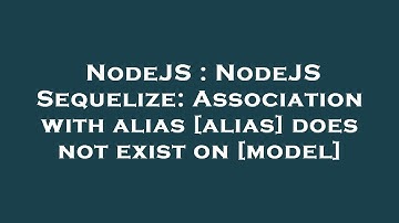 NodeJS : NodeJS Sequelize: Association with alias [alias] does not exist on [model]
