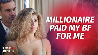 Millionaire Paid My BF For Me | @LoveBuster_