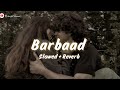 Barbaad Slowed Reverb Jubin Nautiyal Saiyaara Midnight Reverie