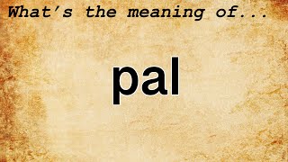 Pal Meaning : Definition of Pal