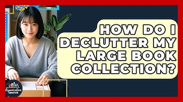 How Do I Declutter My Large Book Collection? - Your Organization Mentor