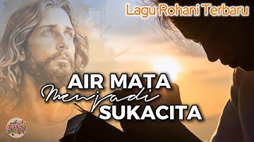 Lagu Rohani Terbaru 2025 | Air Mata Menjadi Sukacita (Official Lyrics Video) - Tube of Worship Songs