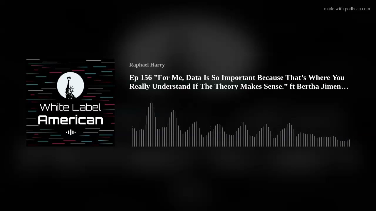 Ep 156 ”For Me, Data Is So Important Because That’s Where You Really Understand If The Theory Makes