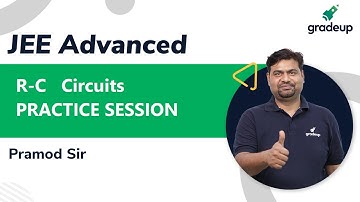 R-C   circuits | Pramod Sir | Physics class 12 | Best Lecture | IIT JEE 2021 | Gradeup