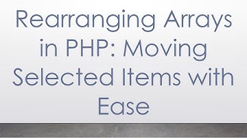 Rearranging Arrays in PHP: Moving Selected Items with Ease