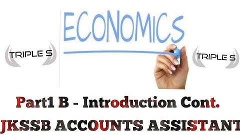 Economics - Part 1 B - Introduction to Economics Cont. || JKSSB Accounts Assistant