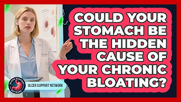 Could Your Stomach Be The Hidden Cause Of Your Chronic Bloating? - Ulcer Support Network