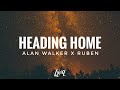 Alan Walker, Ruben- Heading Home (lyrics)