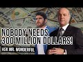 Nobody NEEDS Three Hundred MILLION Dollars | Ask Mr. Wonderful #16 Kevin O'Leary & Erik Conover