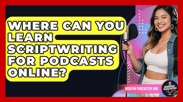 Where Can You Learn Scriptwriting for Podcasts Online? | Modern Podcaster Hub News