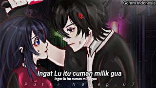 Ingat Lu Itu Cuman Milik Gua||Gcmm indonesia||By putri Nølep_07