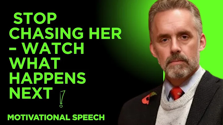 STOP CHASING HER – WATCH WHAT HAPPENS NEXT best motivational speech by JORDEN PETERSON
