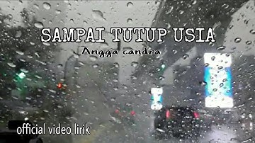 SAMPAI TUTUP USIA - ANGGA CANDRA ( official video lirik )
