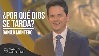 ¿Por qué Dios se tarda?  Danilo Montero | Prédicas Cristianas 2018